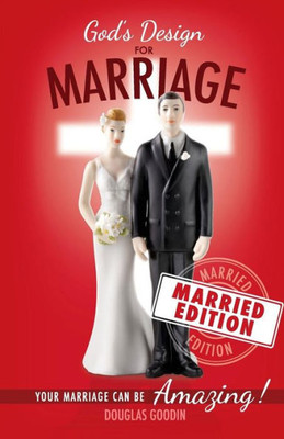 God'S Design For Marriage (Married Edition): Your Marriage Can Be Amazing!