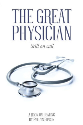 The Great Physician: Still On Call