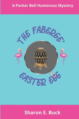 The Faberge Easter Egg: A Parker Bell Cozy Mystery (Parker Bell Florida Humorous Mystery)