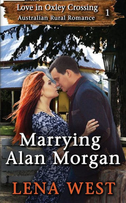 Marrying Alan Morgan: Australian Rural Romance (Love In Oxley Crossing)