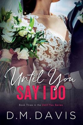 Until You Say I Do: Book 3 In The Until You Series