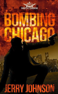 Bombing Chicago: A Novel Of Domestic Terrorism (The Peterson Files)