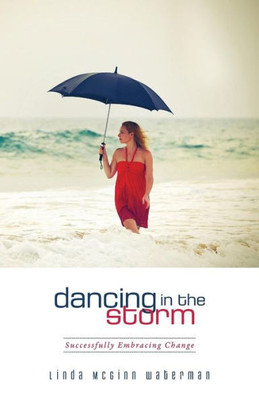 Dancing In The Storm: Successfully Embracing Change (Refreshed Women)