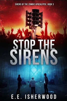 Stop The Sirens: Sirens Of The Zombie Apocalypse, Book 3