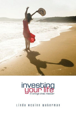 Investing Your Life In Things That Matter (Woman Of Purpose)