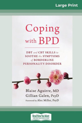 Coping With Bpd: Dbt And Cbt Skills To Soothe The Symptoms Of Borderline Personality Disorder (16Pt Large Print Edition)