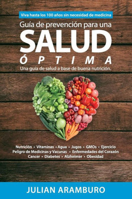 Guia De Prevencion Para Una Salud Optima: Disfrute La Vida Sin Enfermedades (Spanish Edition)