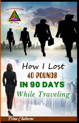 How I Lost 40 Pounds In 90 Days While Traveling