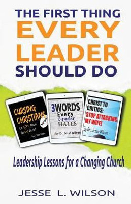 The First Thing Every Leader Should Do: Leadership Lessons For Changing Churches