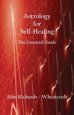 Astrology For Self-Healing: The Essential Guide