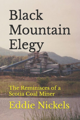 Black Mountain Elegy: The Reminisces Of A Scotia Coal Miner