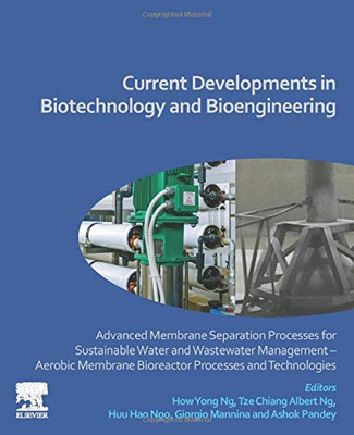 Current Developments in Biotechnology and Bioengineering: Advanced Membrane Separation Processes for Sustainable Water and Wastewater Management – ... Bioreactor Processes and Technologies - 9780128198094