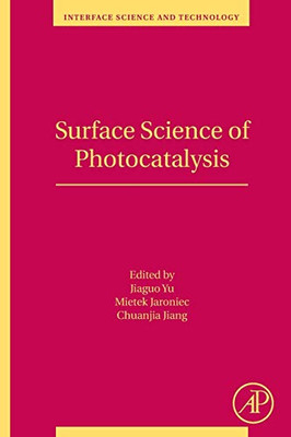 Surface Science of Photocatalysis (Volume 31) (Interface Science and Technology, Volume 31)