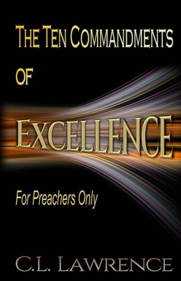 The Ten Commandments Of Excellence: For Preachers Only
