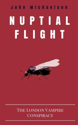 Nuptial Flight: The London Vampire Conspiracy