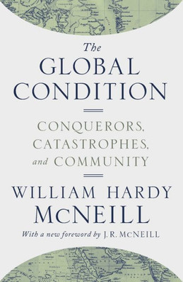 The Global Condition: Conquerors, Catastrophes, And Community