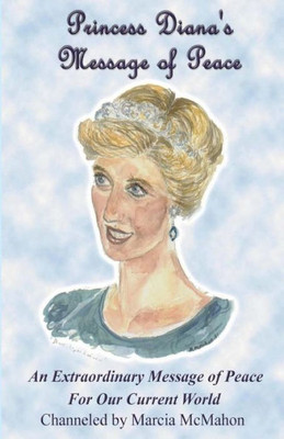 Princess Diana'S Message Of Peace: An Extraordinary Message Of Peace For Our Current World
