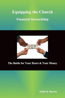 Equipping The Church Financial Stewardship: The Battle For Your Heart & Your Money
