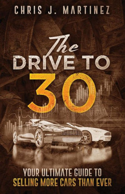 The Drive To 30: Your Ultimate Guide To Selling More Cars Than Ever