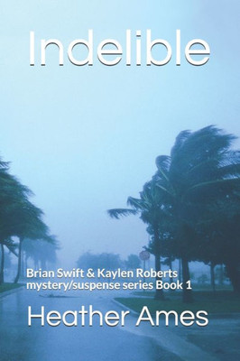 Indelible (Brian Swift & Kaylen Roberts Mystery/Suspense)