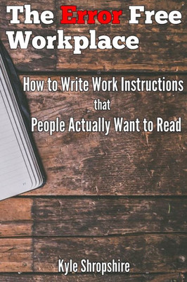 The Error Free Workplace: How To Write Work Instructions That People Actually Want To Read