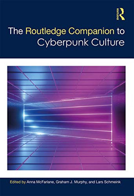 The Routledge Companion to Cyberpunk Culture (Routledge Media and Cultural Studies Companions)