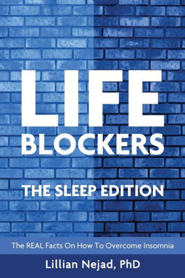 Lifeblockers The Sleep Edition: The Real Facts On How To Overcome Insomnia