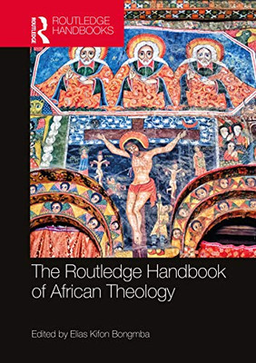 The Routledge Handbook of African Theology (Routledge Handbooks in Theology)