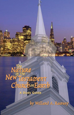 The Nature Of The New Testament Church On Earth - A Study Guide