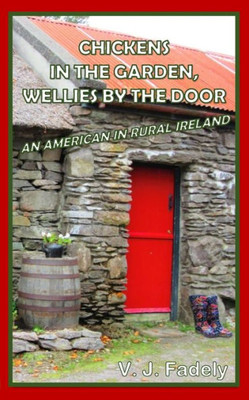 Chickens In The Garden, Wellies By The Door: An American In Rural Ireland