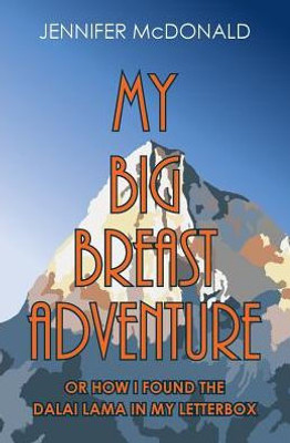 My Big Breast Adventure: Or How I Found The Dalai Lama In My Letterbox