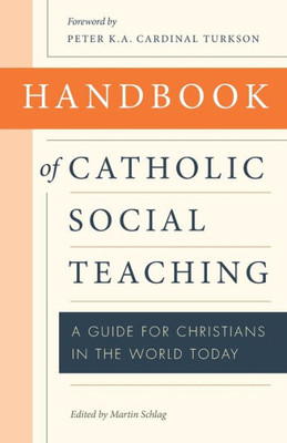 Handbook Of Catholic Social Teaching: A Guide For Christians In The World Today