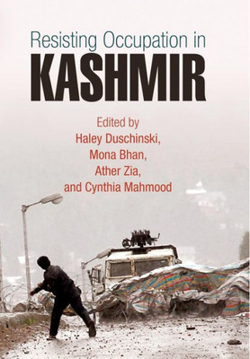 Resisting Occupation In Kashmir (The Ethnography Of Political Violence)