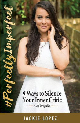 #Perfectlyimperfect: 9 Ways To Silence Your Inner Critic