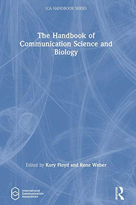 The Handbook of Communication Science and Biology (ICA Handbook Series) - 9780815376712