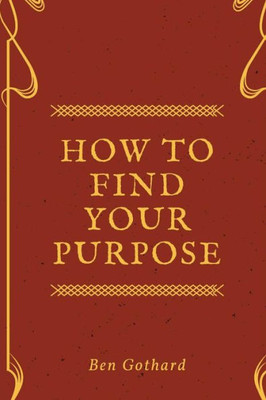 Achieve Greatness: How To Find Your Purpose (Achievement)