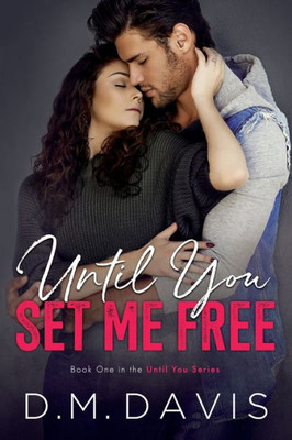 Until You Set Me Free: Book 1 In The Until You Series