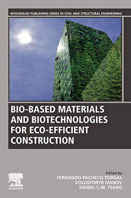 Bio-based Materials and Biotechnologies for Eco-efficient Construction (Woodhead Publishing Series in Civil and Structural Engineering)