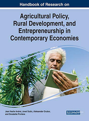 Handbook of Research on Agricultural Policy, Rural Development, and Entrepreneurship in Contemporary Economies (Advances in Environmental Engineering and Green Technologies)