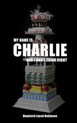 My Name Is Charlie And I Don'T Think Right