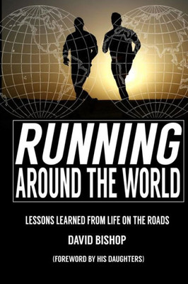 Running Around The World: Lessons Learned From Life On The Roads