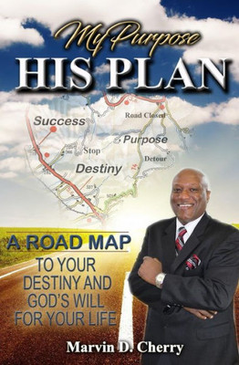 My Purpose His Plan: A Roadmap To Your Destiny And God'S Will For Your Life