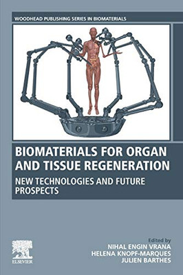Biomaterials for Organ and Tissue Regeneration: New Technologies and Future Prospects (Woodhead Publishing Series in Biomaterials)