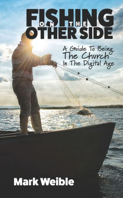 Fishing On The Other Side: A Guide To Being The Church In The Digital Age