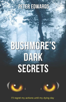 Bushmore'S Dark Secrets: The Story Of A Crime Like No Other