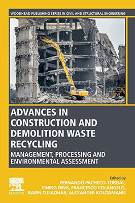 Advances in Construction and Demolition Waste Recycling: Management, Processing and Environmental Assessment (Woodhead Publishing Series in Civil and Structural Engineering)