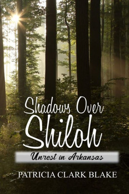 Shadows Over Shiloh: Unrest In Arkansas (Shiloh Saga)
