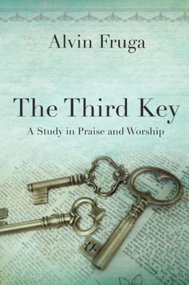 The Third Key: A Study In Praise And Worship