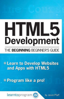 Html5 Development: The Beginning Beginner'S Guide