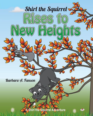 Shirl The Squirrel Rises To New Heights: A Shirl The Squirrel Adventure